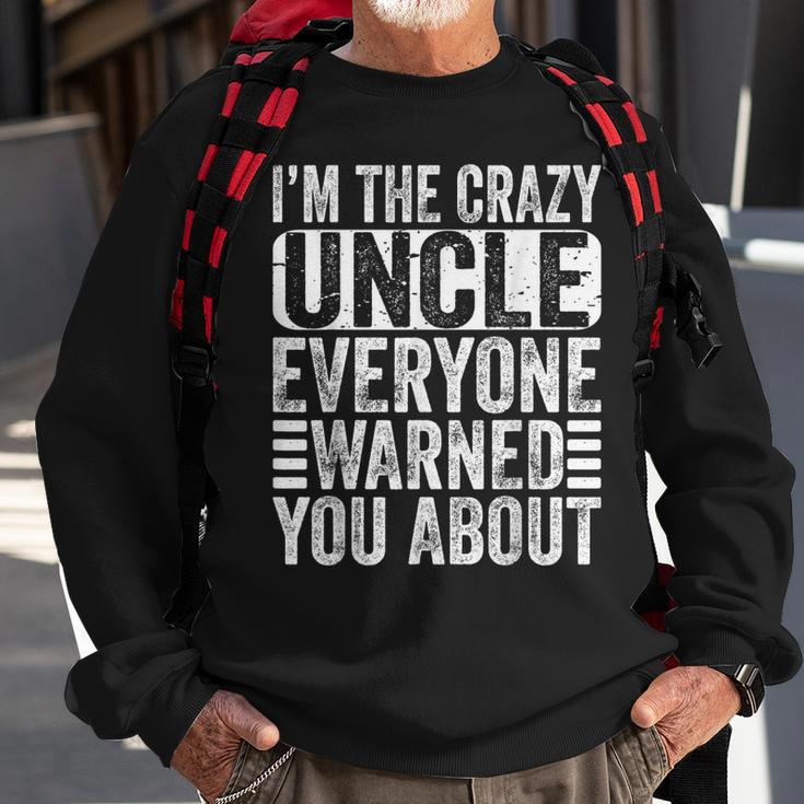 Im The Crazy Uncle Everyone Warned You About Uncles Funny Sweatshirt Gifts for Old Men