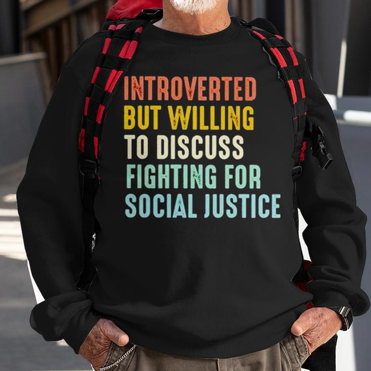 Introverted But Willing To Discuss Fighting For Social Justice Sweatshirt Gifts for Old Men