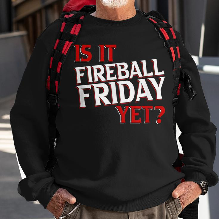 Is It Fireball Friday Yet Sweatshirt Gifts for Old Men