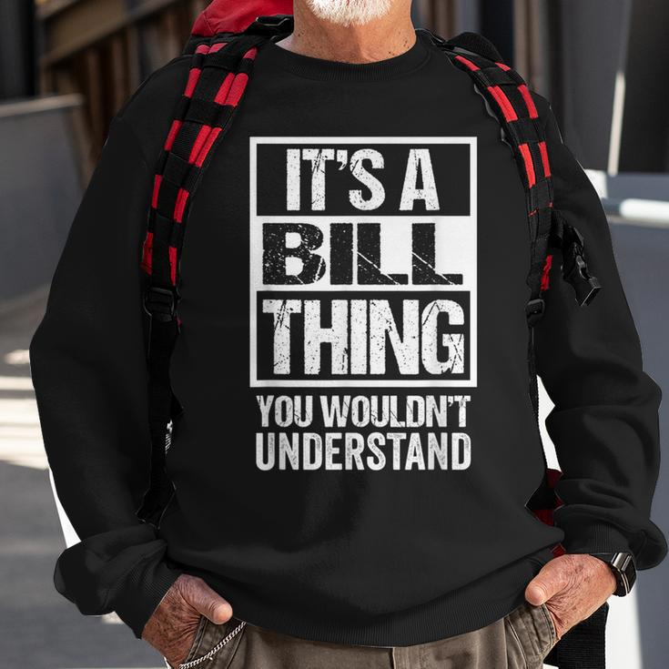 Its A Bill Thing You Wouldnt Understand - First Name Sweatshirt Gifts for Old Men