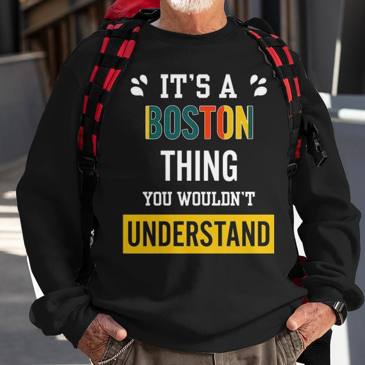 Its A Boston Thing You Wouldnt Understand Boston For Boston Sweatshirt Gifts for Old Men