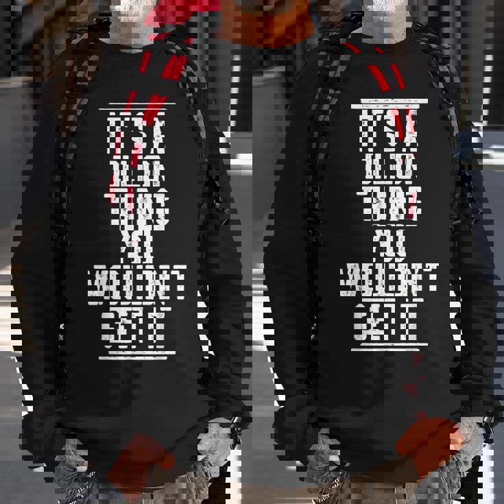 Its A Dillon Thing You Wouldnt Get It Family Last Name Sweatshirt Gifts for Old Men