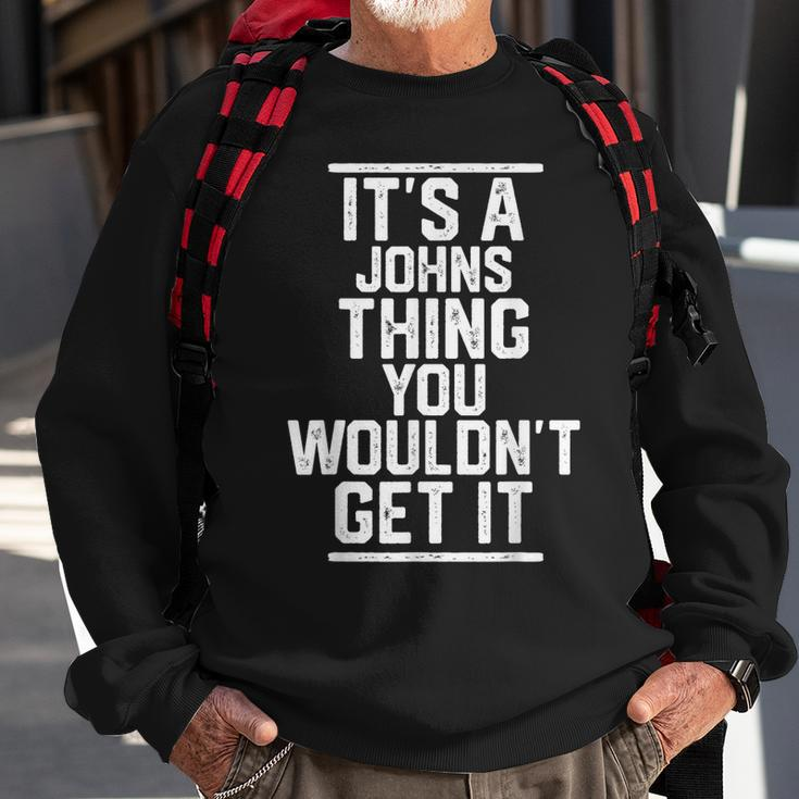 Its A Johns Thing You Wouldnt Get It - Family Last Name Men Women Sweatshirt Graphic Print Unisex Gifts for Old Men