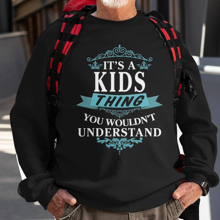 Its A Kids Thing You Wouldnt Understand Kids For Kids Sweatshirt Gifts for Old Men