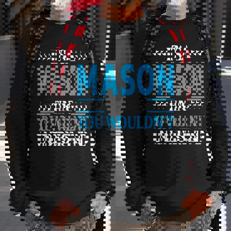 Its A Mason Thing Wouldnt Understand Personal Name Mason Sweatshirt Gifts for Old Men