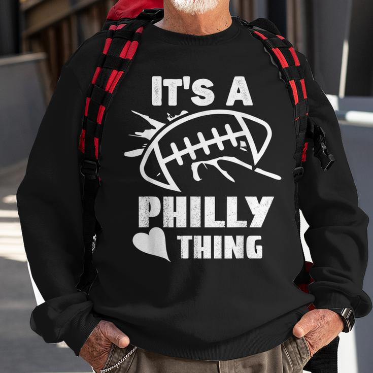 Its A Philly Thing Its A Philadelphia Thing Fan Sweatshirt Gifts for Old Men