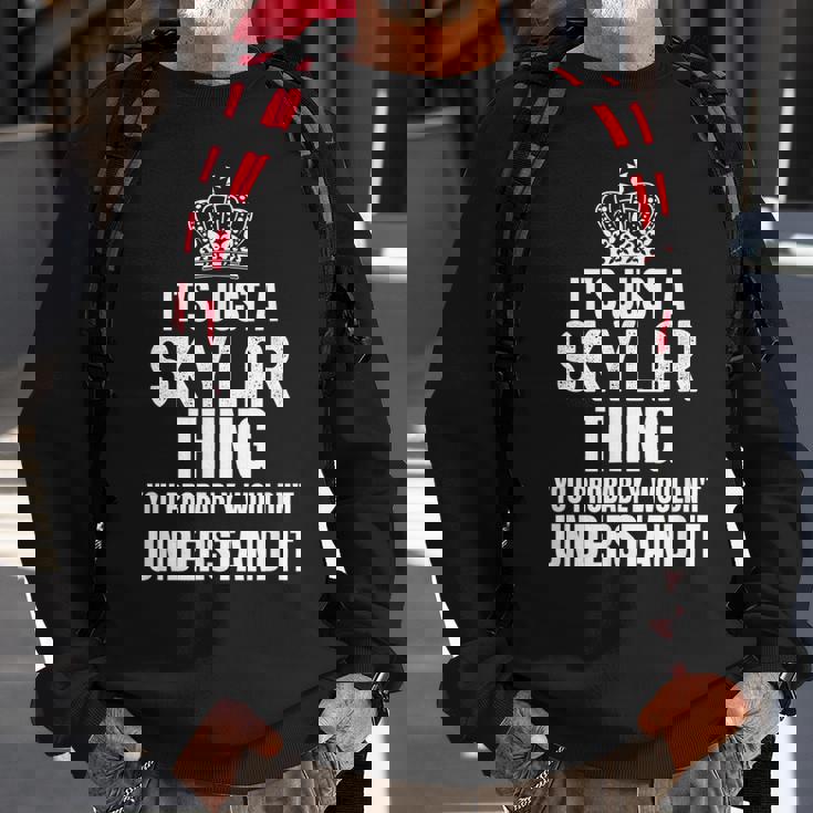 Its A Skylar Thing You Probably Wouldnt Understand It Sweatshirt Gifts for Old Men