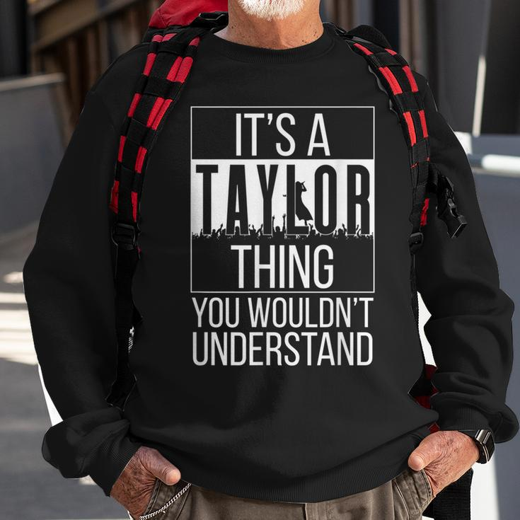 Its A Taylor Thing You Wouldnt Understand - Family Name Sweatshirt Gifts for Old Men