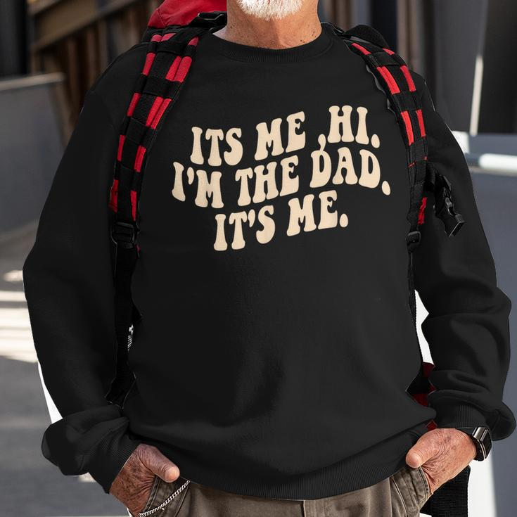 Its Me Hi Im The Dad Its Me Fathers Day Sweatshirt Gifts for Old Men