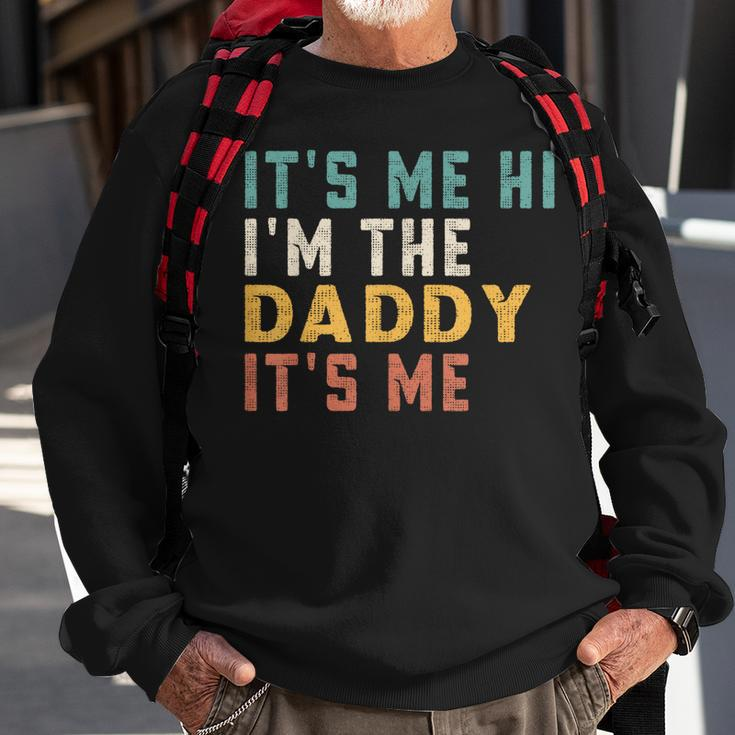 Its Me Hi Im The Daddy Its Me Funny For Daddy Dad Daddy Sweatshirt Gifts for Old Men