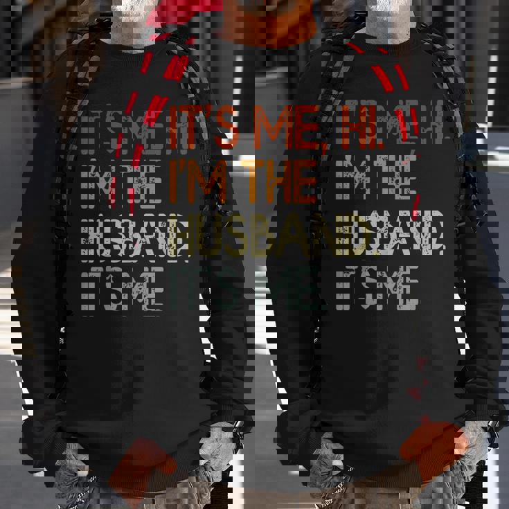 Its Me Hi Im The Husband Its Me For Dad Husband Sweatshirt Gifts for Old Men