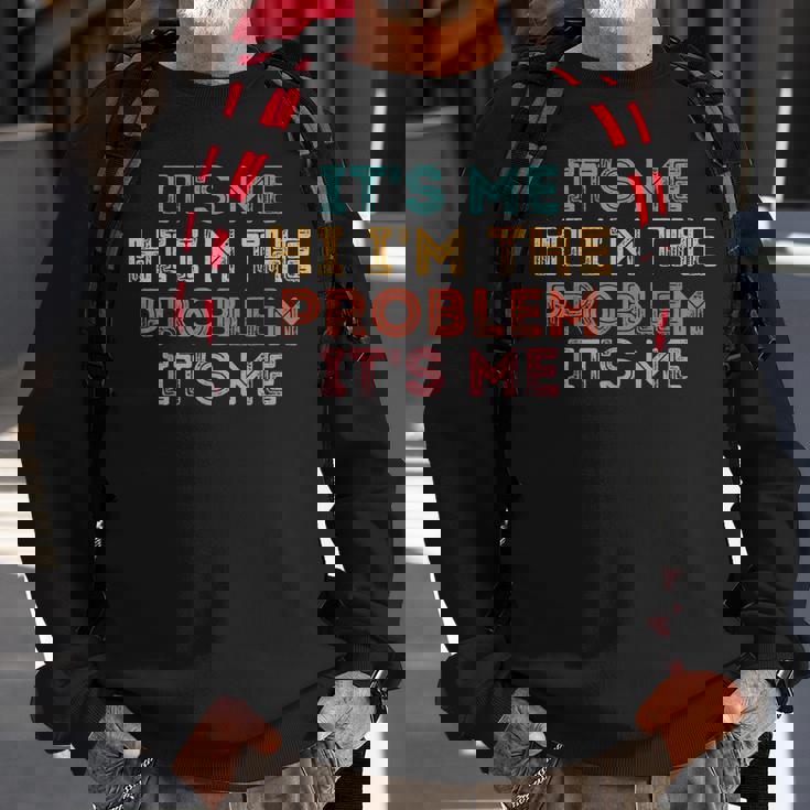 Its Me Hi Im The Problem Its Me Sweatshirt Gifts for Old Men Its Me Hi Im The Problem Its Me Sweatshirt Gifts for Old Men