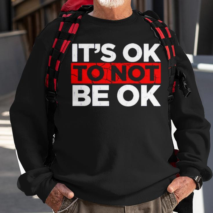 It’S Ok To Not Be Ok V3 Sweatshirt Gifts for Old Men