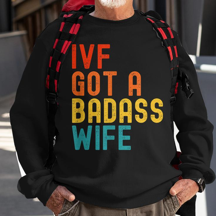 Ivf Dad Ivf Got A Badass Wife Sweatshirt Gifts for Old Men