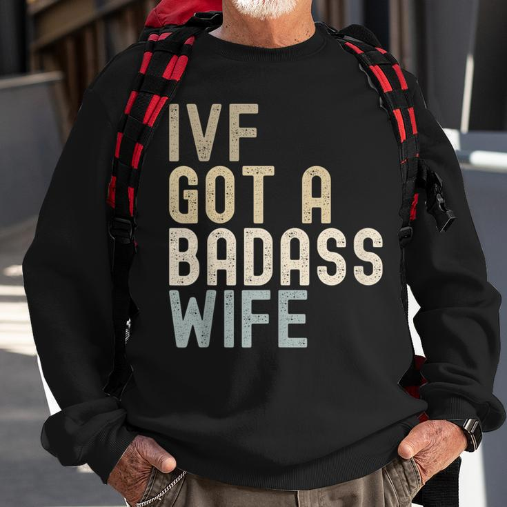 Ivf Dad Ivf Got A Badass Wife V2 Sweatshirt Gifts for Old Men