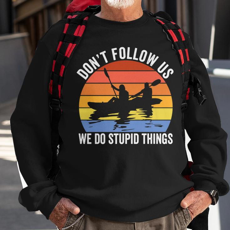 Kayaking Dont Follow Us We Do Stupid Things Funny Rafting Sweatshirt Gifts for Old Men