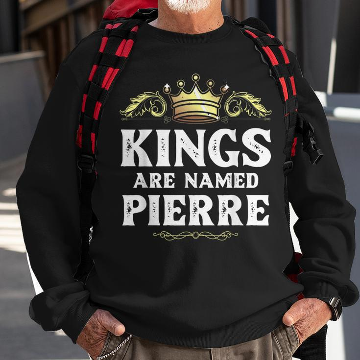 Kings Are Named Pierre Gift Funny Personalized Name Joke Men Sweatshirt Gifts for Old Men