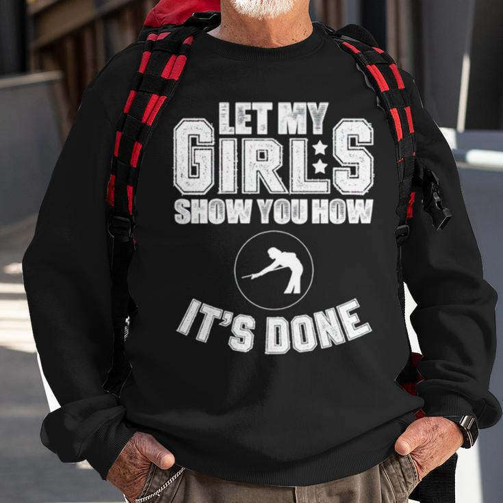 Let My Girls Show You How It’S Done Sweatshirt Gifts for Old Men