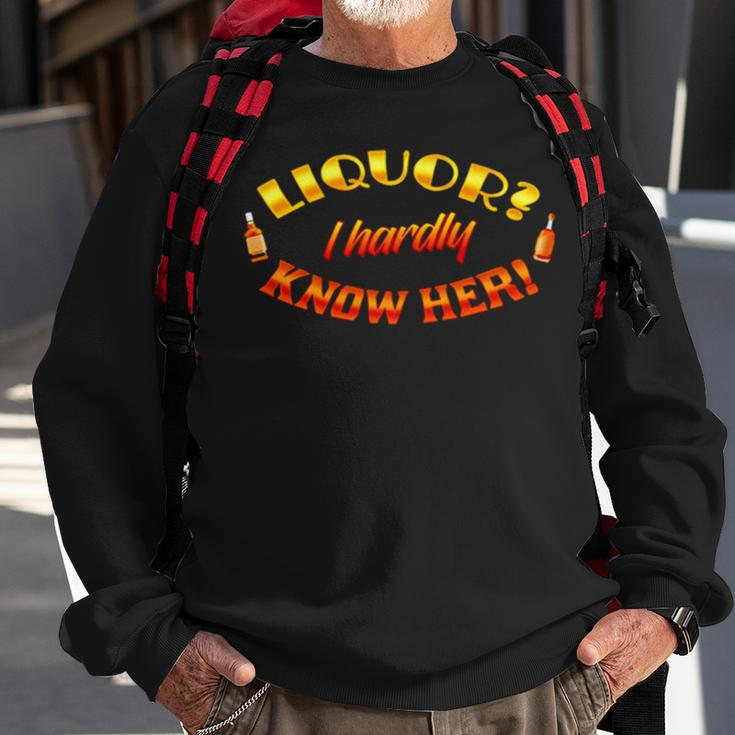 Liquor I Hardly Know Her Sweatshirt Gifts for Old Men