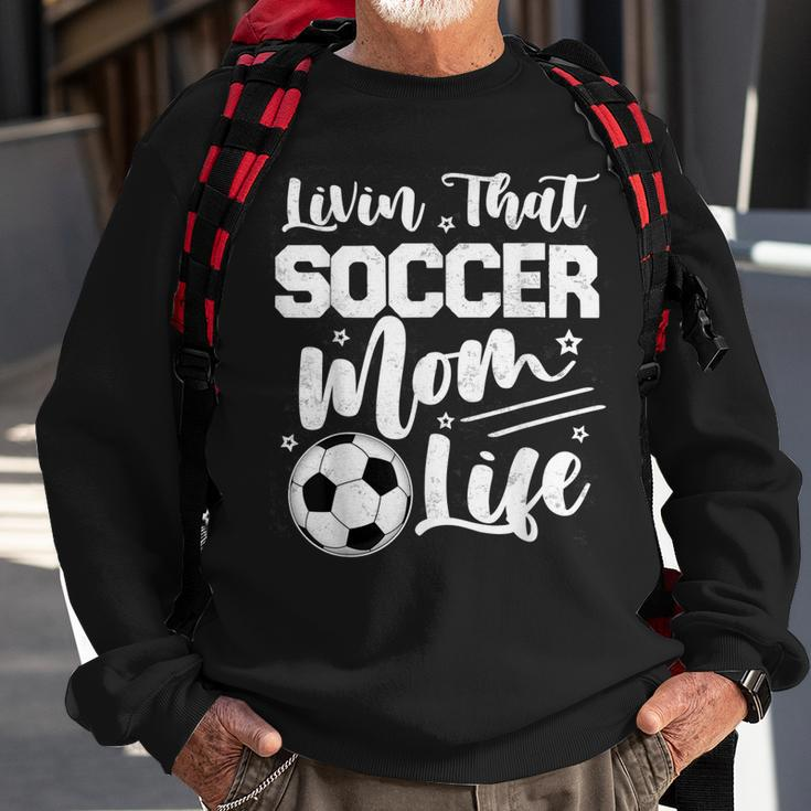 Livin That Soccer Mom Life Sport Mom Mothers Day Womens Sweatshirt Gifts for Old Men