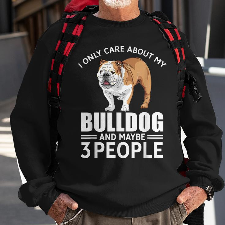 Lovely Dogs I Only Care Bulldog And Maybe 3 People Sweatshirt Gifts for Old Men