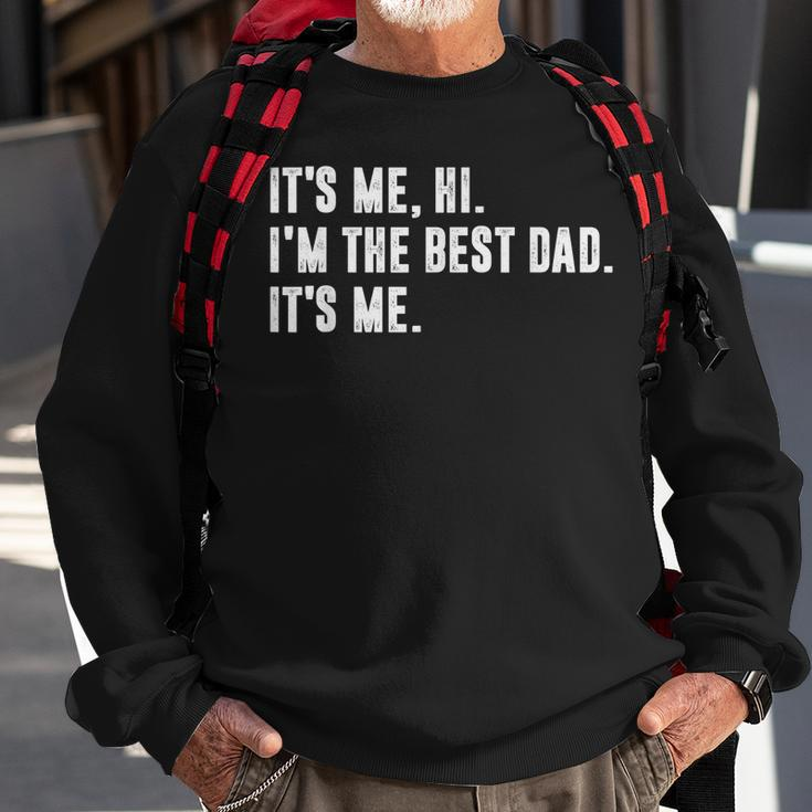 Mens Fathers Day Its Me Hi Im The Best Dad Its Me Sweatshirt Gifts for Old Men