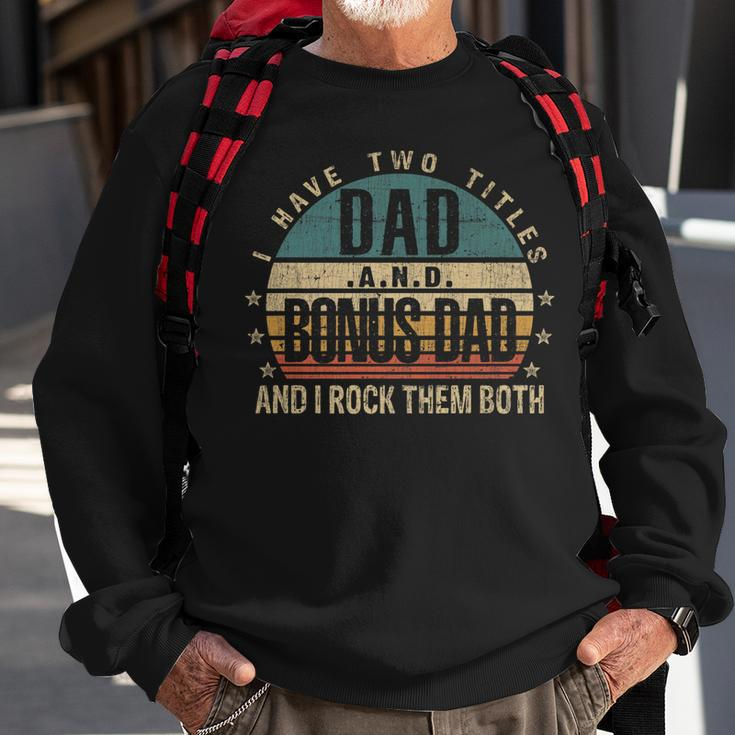 Mens Funny Fathers Day Idea - I Have Two Titles Dad And Bonus Dad Sweatshirt Gifts for Old Men