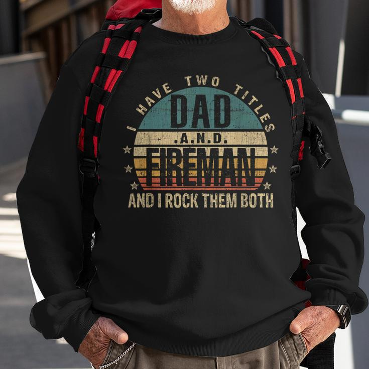 Mens Funny Fathers Day Idea - I Have Two Titles Dad And Fireman Sweatshirt Gifts for Old Men