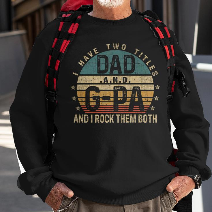 Mens Funny Fathers Day Idea - I Have Two Titles Dad And G Pa Sweatshirt Gifts for Old Men
