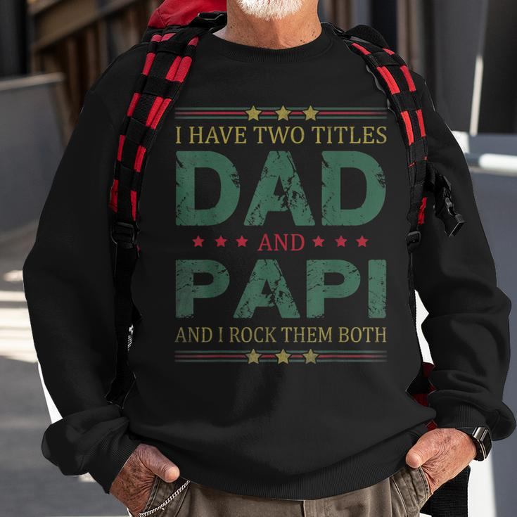 Mens I Have Two Titles Dad And Papi Funny Fathers Day For Dad Sweatshirt Gifts for Old Men