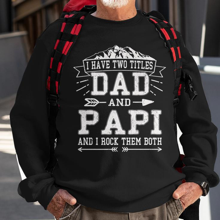 Mens I Have Two Titles Dad And Papi Funny Fathers Day Men Sweatshirt Gifts for Old Men