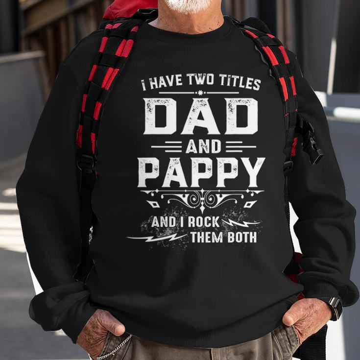 Mens I Have Two Titles Dad And Pappy Funny Fathers Day Gift V2 Sweatshirt Gifts for Old Men