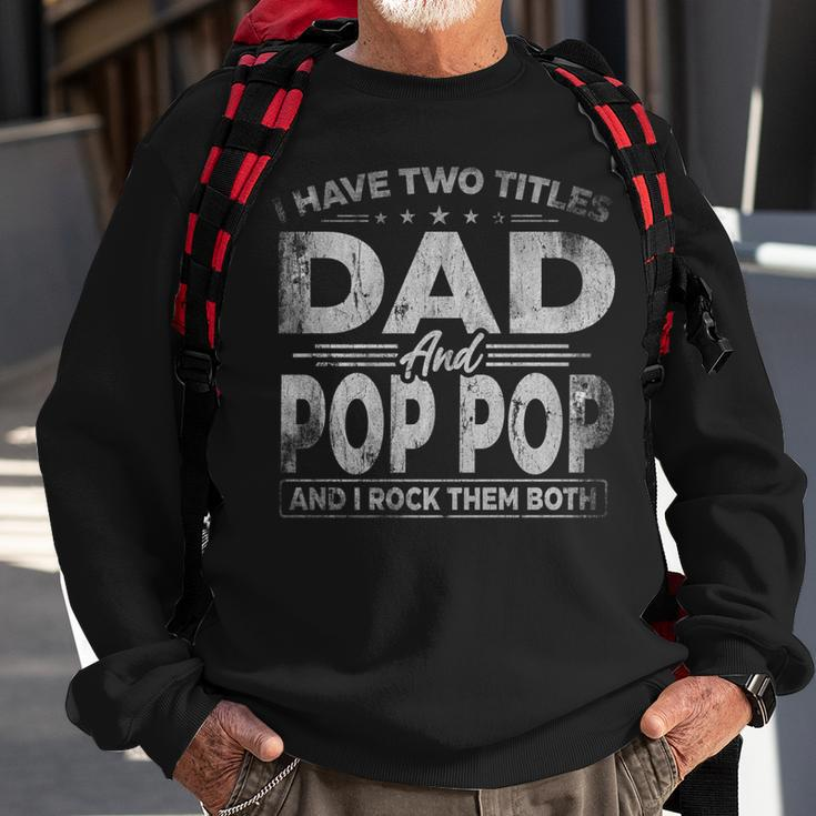 Mens I Have Two Titles Dad And Pop Pop For Fathers Day Sweatshirt Gifts for Old Men