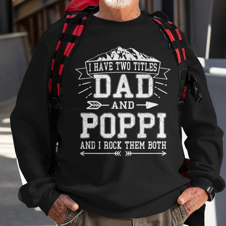 Mens I Have Two Titles Dad And Poppi Funny Fathers Day Men Sweatshirt Gifts for Old Men