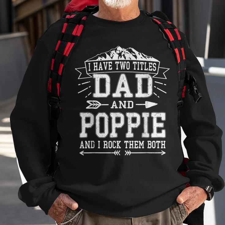 Mens I Have Two Titles Dad And Poppie Funny Fathers Day Men Sweatshirt Gifts for Old Men