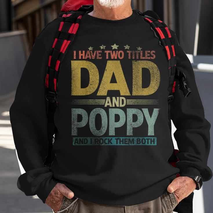 Mens I Have Two Titles Dad And Poppy And I Rock Them Both V2 Sweatshirt Gifts for Old Men