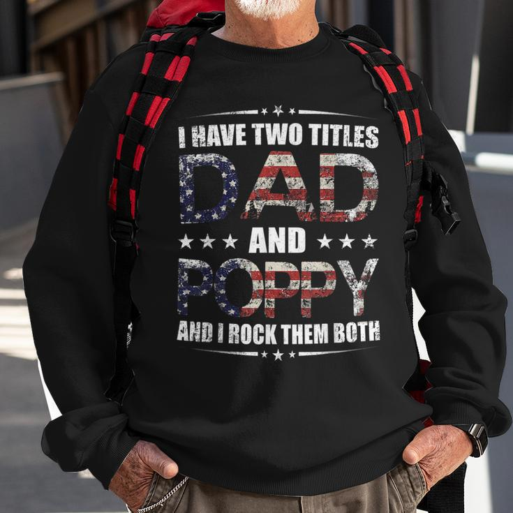 Mens I Have Two Titles Dad And Poppy Fathers Day Gift Sweatshirt Gifts for Old Men