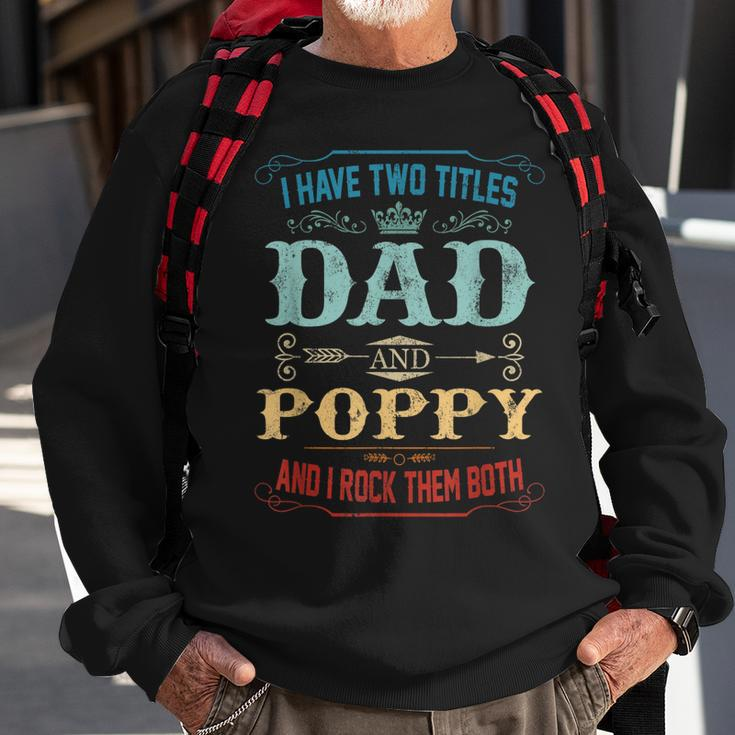Mens I Have Two Titles Dad And Poppy Funny Fathers Day Gift Sweatshirt Gifts for Old Men