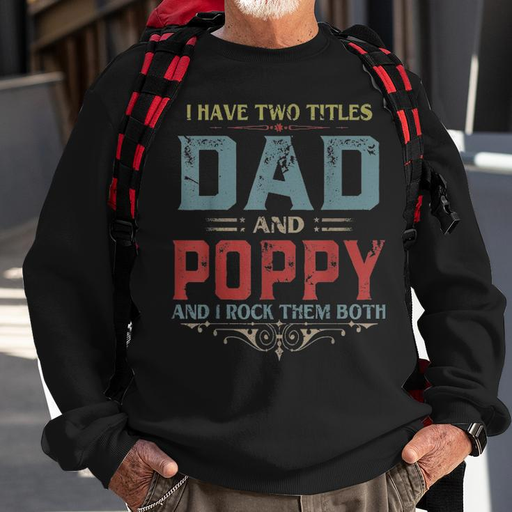 Mens I Have Two Titles Dad And Poppy Funny Fathers Day Gift V2 Sweatshirt Gifts for Old Men