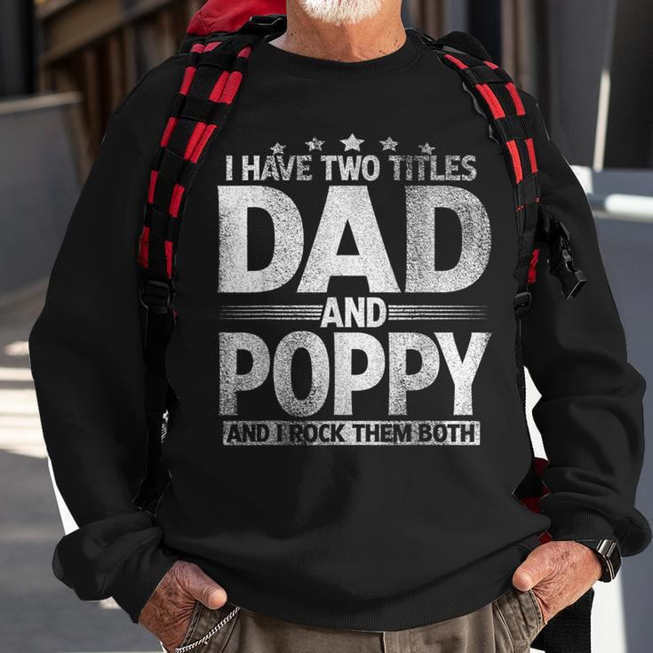 Mens I Have Two Titles Dad And Poppy Funny Fathers Day Sweatshirt Gifts for Old Men