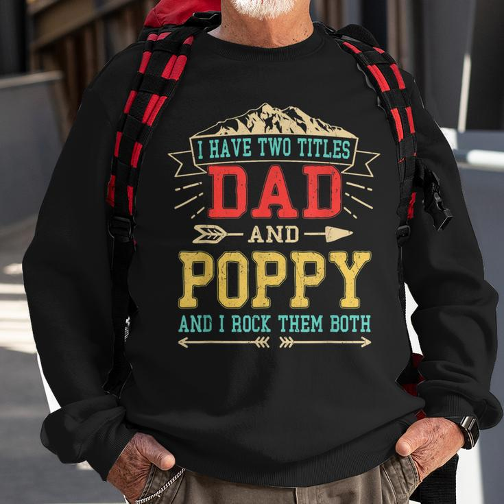 Mens I Have Two Titles Dad And Poppy Funny Fathers Day Top Sweatshirt Gifts for Old Men