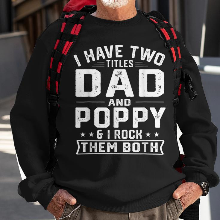 Mens I Have Two Titles Dad And Poppy Funny Fathers Day V2 Sweatshirt Gifts for Old Men