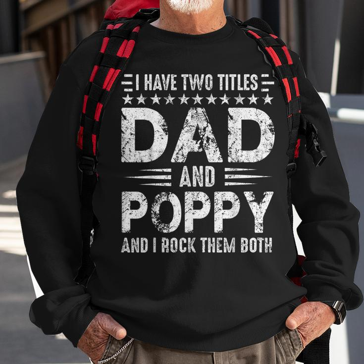 Mens I Have Two Titles Dad And Poppy Funny Fathers Day V3 Sweatshirt Gifts for Old Men