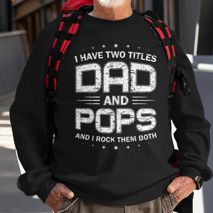 Mens I Have Two Titles Dad And Pops Funny Fathers Day Gift Sweatshirt Gifts for Old Men