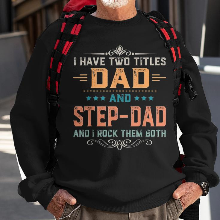 Mens I Have Two Titles Dad And Step Dad Funny Fathers Day Gift Sweatshirt Gifts for Old Men