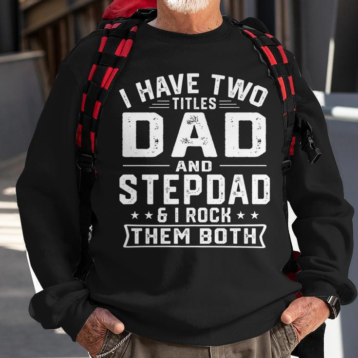 Mens I Have Two Titles Dad And Step Dad Funny Fathers Day Sweatshirt Gifts for Old Men