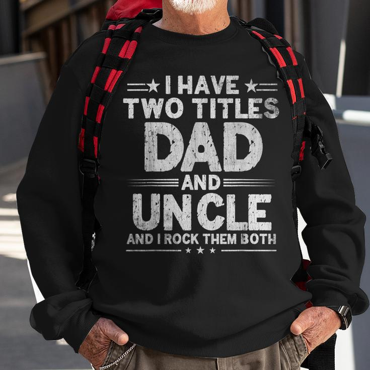 Mens I Have Two Titles Dad And Uncle Fathers Day Dad Grandpa Sweatshirt Gifts for Old Men