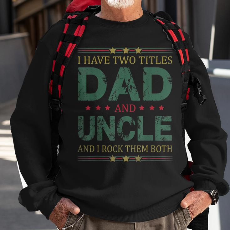 Mens I Have Two Titles Dad And Uncle Funny Fathers Day For Dad Sweatshirt Gifts for Old Men