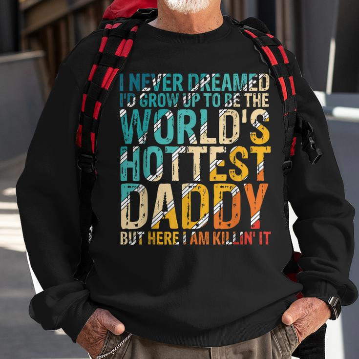 Mens I Never Dreamed Id Grow Up To Be Worlds Hottest Daddy Sweatshirt Gifts for Old Men