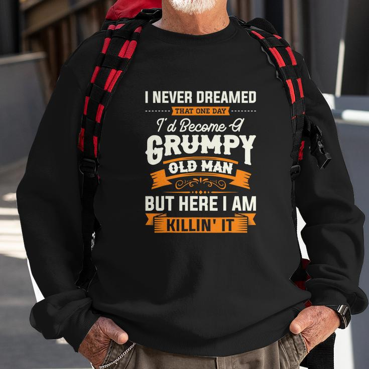 Mens I Never Dreamed That Id Become A Grumpy Old Man Grandpa Sweatshirt Gifts for Old Men